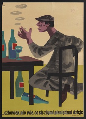 A man seated at a bar table, drinking excessively and smoking a cigarette while complaining about expenditure. Colour lithograph, 196-, by J. Wiktorowski.