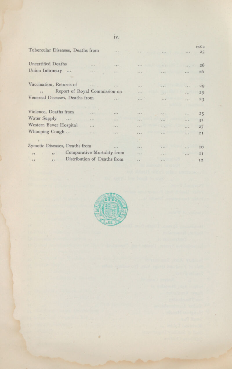 PAGE Tubercular Diseases, Deaths from ... ... ... 25 Uncertified Deaths 2 6 Union Infirmary 26 Vaccination, Returns of 29 „ Report of Royal Commission on 29 Venereal Diseases, Deaths from 23 Violence, Deaths from 25 Water Supply 31 Western Fever Hospital 27 Whooping Cough 2 1 Zymotic Diseases, Deaths from 10 „ „ Comparative Mortality from 11 „ „ Distribution of Deaths from ... 12