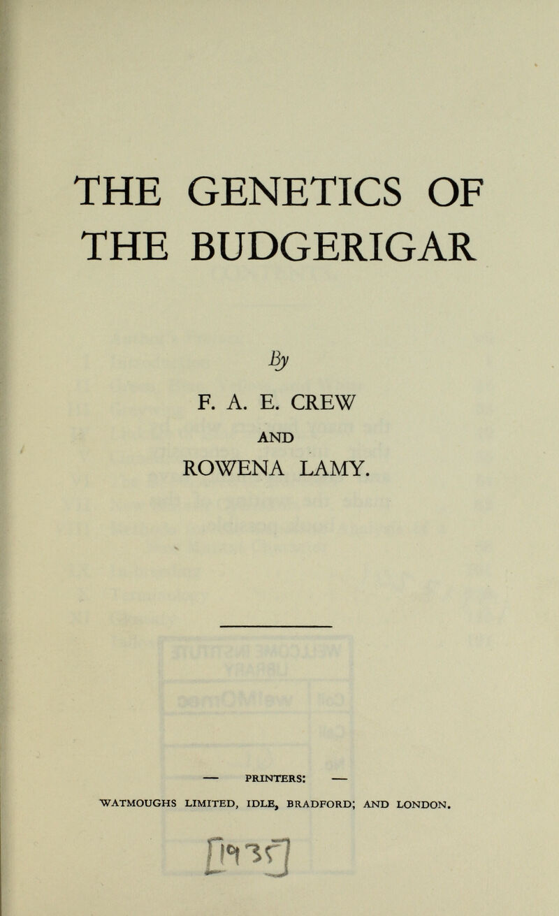 CONTENTS. Author's Preface .... vii I Introduction .... 1 II Green, Blue, Yellow, and. White . 13 III Greywing ..... 38 IV Linkage of Blue and Dark . 42 V Cinnamon ..... 55 VI The Bi-coloured or Halfsider 64 VII New Mutant Characters 82 Vili Methods for the Genetical Analysis of a New Mutant Character 88 IX In-breeding ..... 101 X Terminology ..... 109 XI Glossary ..... 116 Index ..... 121