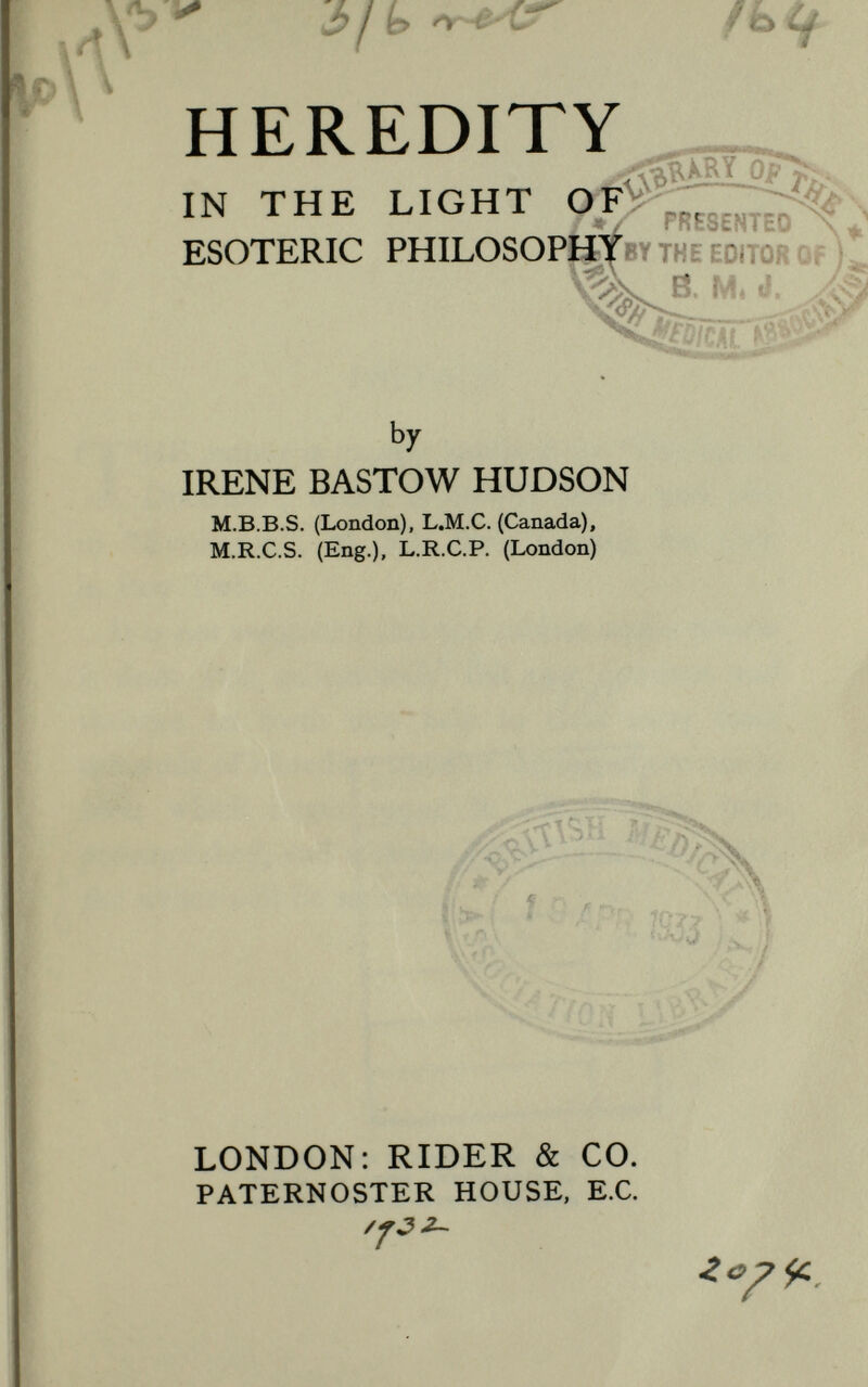 PREFACE HE author is greatly indebted to The Secret Doctrine, which is quoted freely, and also to Evolution, by Mr. Basil Crump, for help in Part Two. It is not suggested that the subject under review is dealt with exhaustively, but that opinions and theories set forth may help to clear away from the study of Heredity, some of the fog of erroneous ideas which linger round it. If that has been accomplished, and stimulus given to further study, the writer will be satisfied. I. B. H.