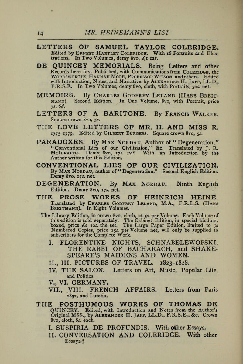 MR. H EIN EM ANN'S LIST. THE REALM OF THE HABSBURGS. By Sidney Whitman, Author of  Imperial Germany. In One Volume, crown 8vo, 7J. 6d. IMPERIAL GERMANY. A Critical Study of Fact and Character. By Sidney Whitman. New Edition, Revised and Enlarged. Crown 8vo, cloth, 2Í. 6d. ; paper, 2s. THE CANADIAN GUIDE-BOOK. Part L The Tourist's and Sportsman's Guide to Err tern Canada and Newfoundland, including full descriptions of Routes, Cities, Points of Interest, Summer Resorts, Fishing Places, &c,, in Eastern Ontario, The Muskoka District, The St. Lawrence Region, The Lake St. John Country, The Maritime Provinces, Prince Edward Island, and Newfoundland. With an Appendix giving Fish and Game Laws, and Official Lists of Trout and Salmon Rivers and their Lessees. By Charles G. D. Roberts, Professor of English Literature in King's College, Windsor, N.S. With Maps and many Illustrations. Crown 8vo, limp cloth, 6i. THE CANADIAN GUIDE-BOOK. Part П. Western Canada. Including the Peninsula and Northern Regions of Ontario, the Canadian Shores of the Great Lakes, the Lake of the Woods Region, Manitoba and The Great North-West, The Canadian Rocky Mountains and National Park, British Columbia, and Vancouver Island. By Ernest Ingersoll. With Maps and many Illustrations. Crown 8vo, limp cloth, 6i, THE GUIDE-BOOK TO ALASKA AND THE NORTH- WEST COAST, including the Shores of Washington, British Columbia, South-Eastern Alaska, the Aleutian and the Seal Islands, the Behring and the Arctic Coasts. By E. R. Scidmorb. With Maps and many Illustrations. Crown 8vo, limp cloth, 6s. THE GENESIS OF THE UNITED STATES. A Narrative of the Movement in England, 1605-1616, which resulted in the Plantation of North America by Englishmen, disclosing the Contest between England and Spain for the Possession of the Soil now occupied by the United States of America ; set forth through a series of Historical Manuscripts now first printed, together with a Re-issue of Rare Contem¬ poraneous Tracts, accompanied.by Bibliographical Memoranda, Notes, and Brief Biographies. Collected, Arranged, and Edited by Alexander Brown, F.R.H.S. With 100 Portraits, Maps, and Plans. In Two Volumes, royal Bvo, buckram, £3 13J. 6ci. net. IN THE TRACK OF THE SUN. Readings from the Diary of a Globe-Trotter. By Frederick Diodati Thompson. With many Illustrations by Mr. Harry Fenn and from Photographs. In One Volume, 4to, 2SÍ. THE GREAT WAR OF 189—. A Forecast. By Rear- Admiral Colomb, Col. Maurice, R.A., Captain Maude, Archibald Forbes, Charles Lowe, D. Christie Murray, and F. Scudamore. Second Edition. In One Volume, large 8vo, with numerous Illus¬ trations, 6s. THE COMING TERROR. And other Essays and Letters. By Robert Buchanan. Second Edition. Demy Bvo, cloth, izf. ôd.