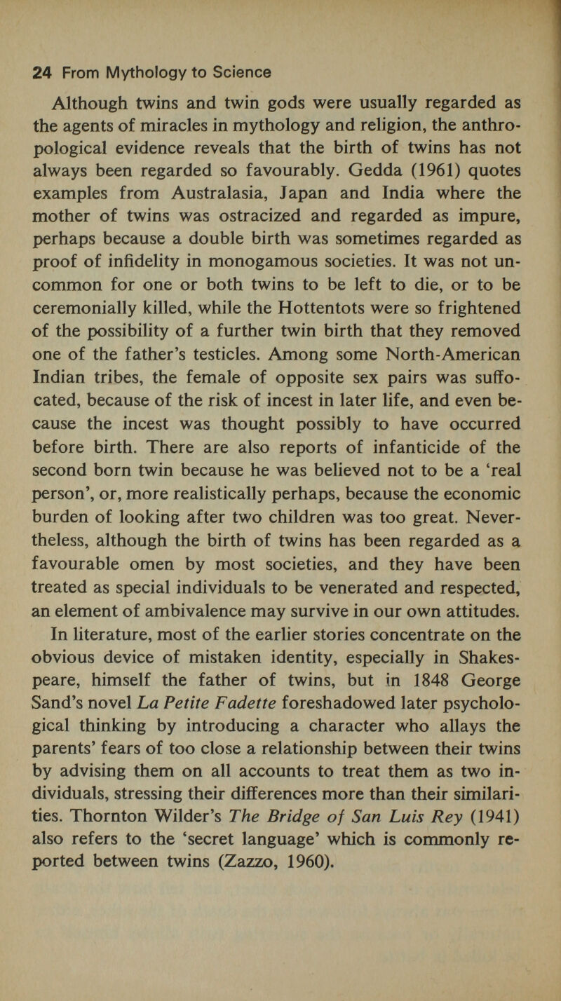 26 From Mythology to Science discussion of the fraternal pairs is more sketchy, but did establish that they were no more alike than ordinary sib¬ lings, and that they did not grow more alike as a result of Figure 1 Pregnant uterus containing dichoria! twins and opened anteriorly, prepared in wax by tlie sculptor, G. В. Manfredini;the original was provided by the anatomist. Carlo Mondini of Bologna (c. 1779) sharing the same environment. He found 'differences of disposition' even in his identical pairs, but attributed these to serious illness or accident. The first scientific study to make use of tests was that of