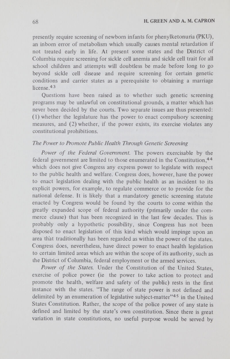 70 a GREEN AND A. M. CAPRON The Court concluded that there was no reasonable foundation for holding this to be necessary or appropriate as a health law to safeguard the pubhc health, or the health of the individuals who are following the trade of a baker.^® After Lochner, the Supreme Court gradually adopted a more Hberal view of governmental authority and ceased substituting its own judgment for that of legislatures on the wisdom and necessity of such economic legislation, and by the mid-1930s it had backed off entirely from its substantive due process position. It is now generally accepted that a legislature has no burden to justify the reasonableness of or need for such a regulation; rather, the burden of demonstrating that it is not a valid exercise of the police power rests with the party attacking the statute. A statute will not be declared unconstitutional unless in the light of facts made known or generally assumed it is o^ such a character as to preclude the assumption that it rests upon some rational basis within the knowledge or experience of the legislators.^ ^ Accordingly, it is highly unlikely that a mandatory genetic screening statute would be held unconstitutional on the ground that it is unnecessary or unwise, if it appears that there is any rational relationship between its effects and a legitimate govemmental purpose. This would be the case even if the genetic conditions discovered as a result of screening were not amenable to treatment. The Supreme Court would probably conclude that there was a rational basis for the statute in that the legislators may have had in mind the other kinds of benefits suggested previously, such as information about incidence and severity of the disease, a reduction in the number of affected children born, and a consequent conservation of health resources. In other words, under the present state of constitutional law, it is not likely that the judiciary would second guess the legislature as to the usefulness of a compulsory genetic screening program. Constitutional Limitations on Govemmental Action Putting aside the question of govemmental power, then, the vaUdity of a compulsory genetic screening program will depend primarily on whether it impinges impermissibly upon individual rights protected by the United States Constitution.In recent years, the courts have elaborated a number of areas in which they apply special scrutiny to the actions of the legislative and executive branches. While judges no longer use the due process clause to strike down economic legislation which they believe to be unwise or unnecessary, other kinds of state action that encroach on