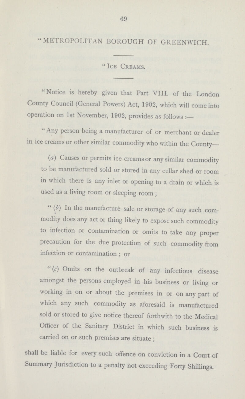 and eighty-six such inspections have been made, and the various defects noted have been attended to. A great difficulty, which has been experienced in dealing with this class of premises, arises from the fact that many small shopkeepers in poor neighbourhoods add to their various other articles kept for sale, milk, of which they only sell very small quantities, say about one quart daily, and hence are not prepared, nor yet are they able, to provide any separate place for the storage of this commodity, and we find it stored in the general shop, alongside of all sorts of other articles which may or may not happen to give off odours of varying degrees of pungency, i.e., paraffin, pickles, herrings, &c. House-to-House Inspection. During the year the Public Health Committee have, after much consideration, decided to appoint temporarily two Sanitary Inspectors, for the sole duty of conducting a house-to-house inspection throughout the Borough, with a view to the detection of overcrowding, where such exists, and also with a view to in this way deal with the housing problem by giving each house particular attention, seeing that it is brought into a sanitary condition, and not occupied by more persons than the law would permit, in this way, as far as possible, endeavouring to prevent the lapsing of certain classes of admittedly ancient and poor property into the very slum-like condition which it might otherwise acquire. We shall also, on the completion of this work, be in a better position to judge as to our needs in relation to the Housing question than we can possibly be at the present time. The two temporary Inspectors have been appointed, and engaged solely on this work, and the Tables, pages 95-98, give a resume of the various particulars obtained in the course of such inspection,