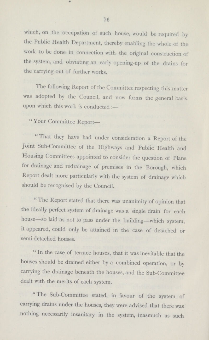 improve the lighting and air to these premises, which can practically only be carried out by demolition of some portion of the property. No. 34 has been closed. Nos. 36, 38, 40 and 42, belonging to two ladies, in whose cases the alterations required were allowed to stand over until such time as the thorough scheme of the Admiralty for a new street, and of the Council for the widening of Church Street, was somewhat nearer in sight. Whilst the Admiralty, at Nos. 24 and 26, have taken away a shed from the back yard, thereby improving the light and air to the back of these premises, and the roof has been taken off the back yard of the butcher's premises at No. 28, here again making considerable difference to the light and ventilation of the living-rooms of these premises, further defects were noted at Nos. 24 and 26, and the attention of the Admiralty Authorities has been drawn to these matters. No. 30, which was lately used as a Coffee Shop and Eating-house, has been closed entirely. West Avenue. —The general conditions remain the same, pending the lapsing of the leases of these premises next year. when, I understand, the premises will be closed. Fry's Court has been improved by a thorough cleansing throughout. Clarence Street. —All the matters have been dealt with at these houses, except at No. 6, the Market Toll Keeper's house, where nothing has been done, and I have drawn the attention of the Admiralty Authorities to this place. On the whole, it will be seen that the Admiralty have radically dealt with the worst of their properties, by immediately closing the same. The next class are to be closed at the expira-