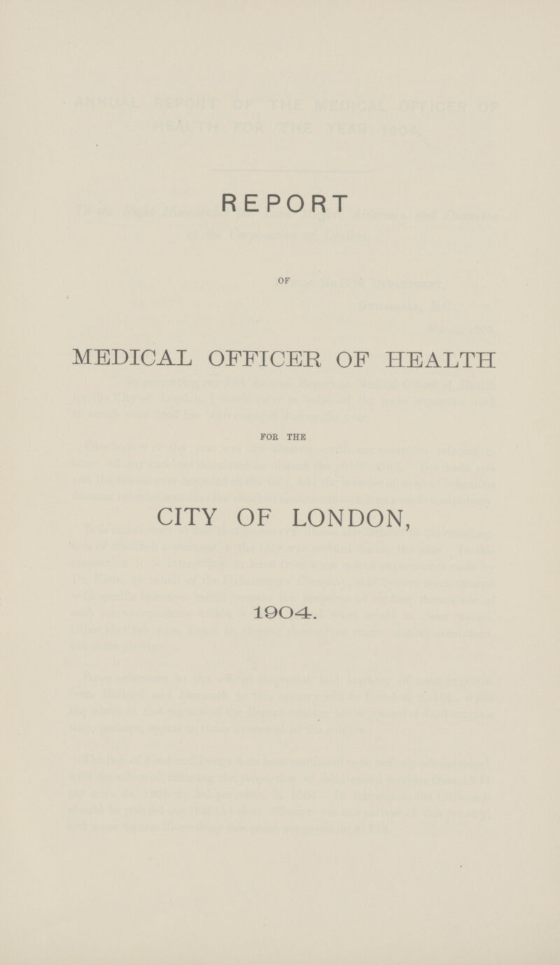 REPORT OF MEDICAL OFFICER OF HEALTH FOR THE CITY OF LONDON, 1904.