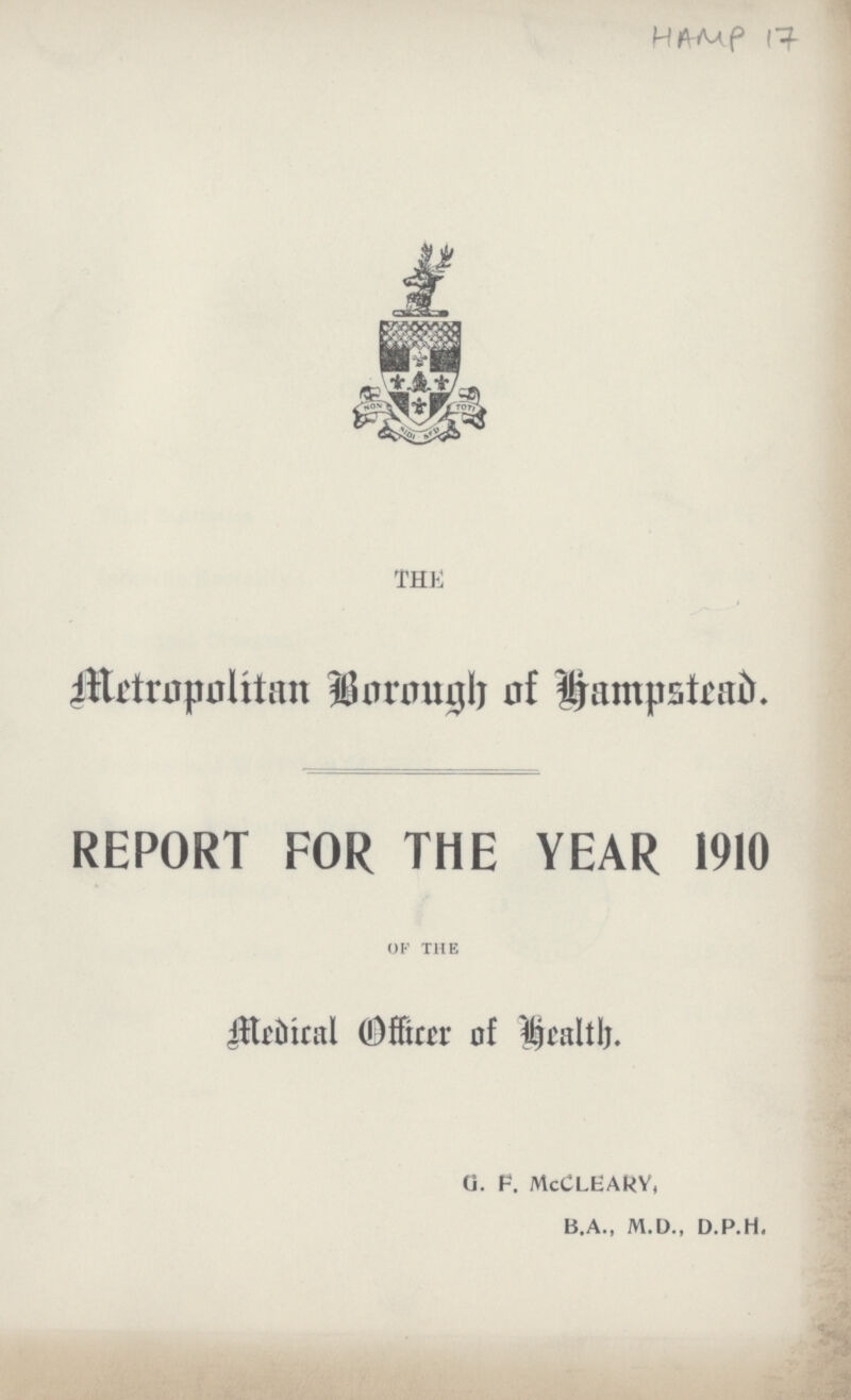 HAMP 17 THE Metropolitan Borough of Hampstead. REORT FOR THE YEAR 1910 of the Medical Officer of Health. G. F. McCLEARY, B.A., M.D., D.P.H.