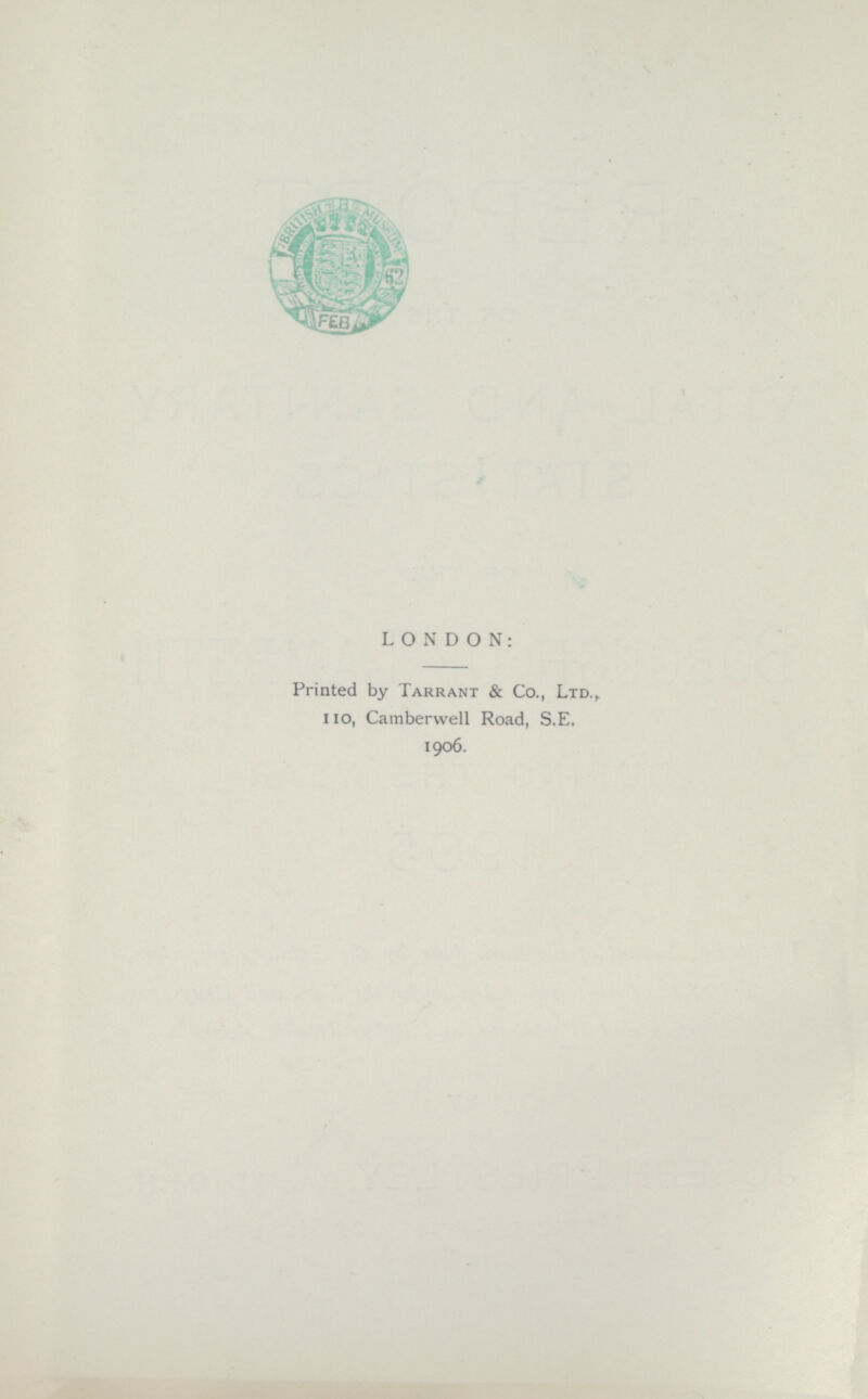 LONDON: Printed by Tarrant & Co., Ltd., 110, Camberwell Road, S.E. 1906.