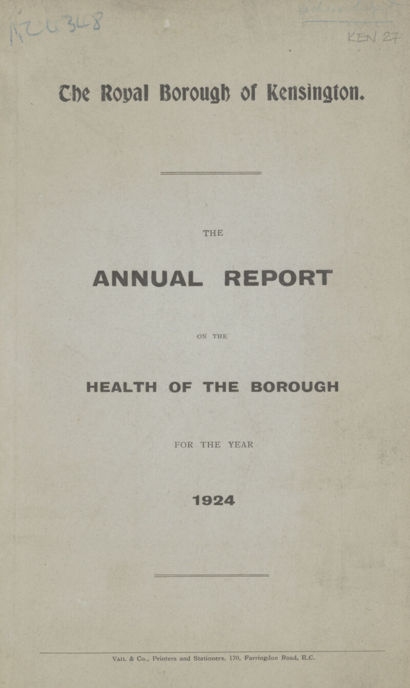 ACC 348 KEN 27 The Royal Borough or Kensington. THE ANNUAL REPORT ON THE HEALTH OF THE BOROUGH FOR THE YEAR 1924