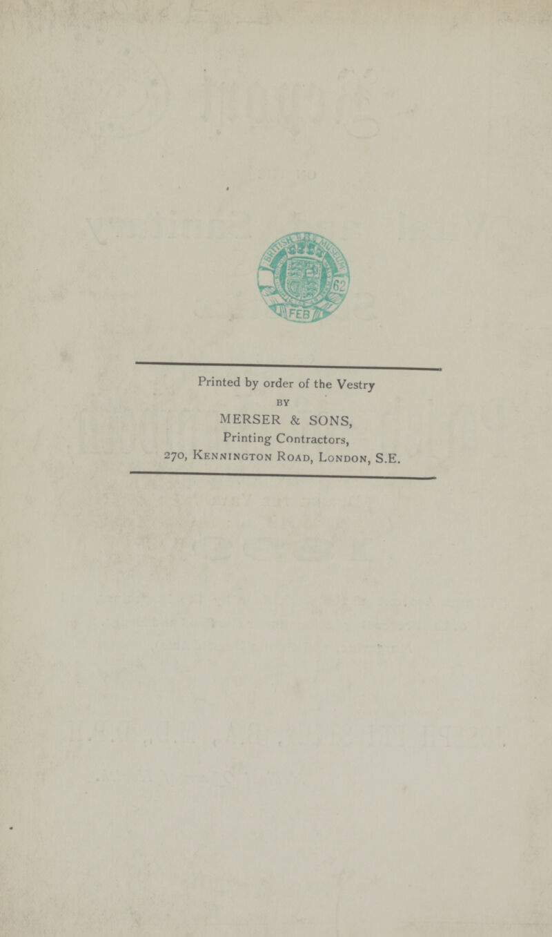 Printed by order of the Vestry by MERSER & SONS, Printing Contractors, 270, Kennington Road, London, S.E.