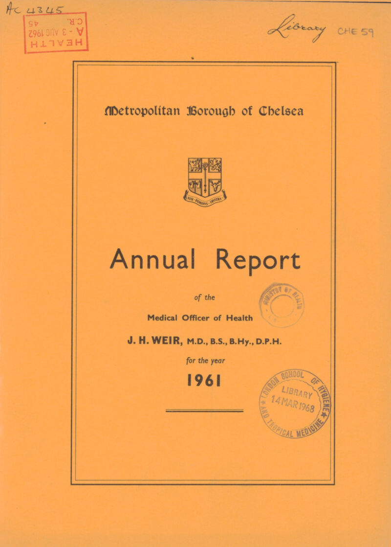 AC 4345 59 Metropolitan Borough of Chelsea Annual Report of the Medical Officer of Health J. H. WEIR, M.D., B.S., B.Hy., D.P.H. for the year 1961
