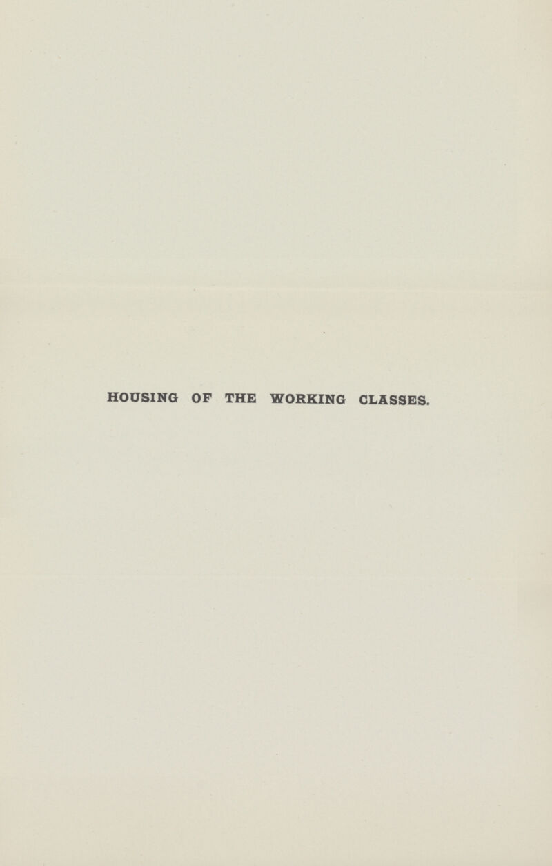 HOUSING OF THE WORKING CLASSES.