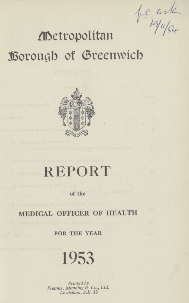 19/11/54 Metropolitan Borough of Greenwich REPORT of the MEDICAL OFFICER OF HEALTH FOR THE YEAR 1953 Printed by Freame, Manning & Co., Ltd. Lewisham, S.E. 13