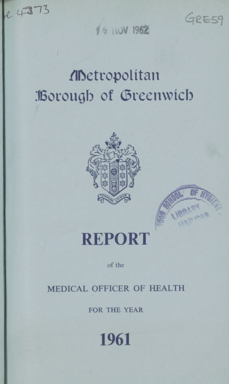 C 4373 GRE59 Metropolitan Borough of Greenwich REPORT of the MEDICAL OFFICER OF HEALTH FOR THE YEAR 1961
