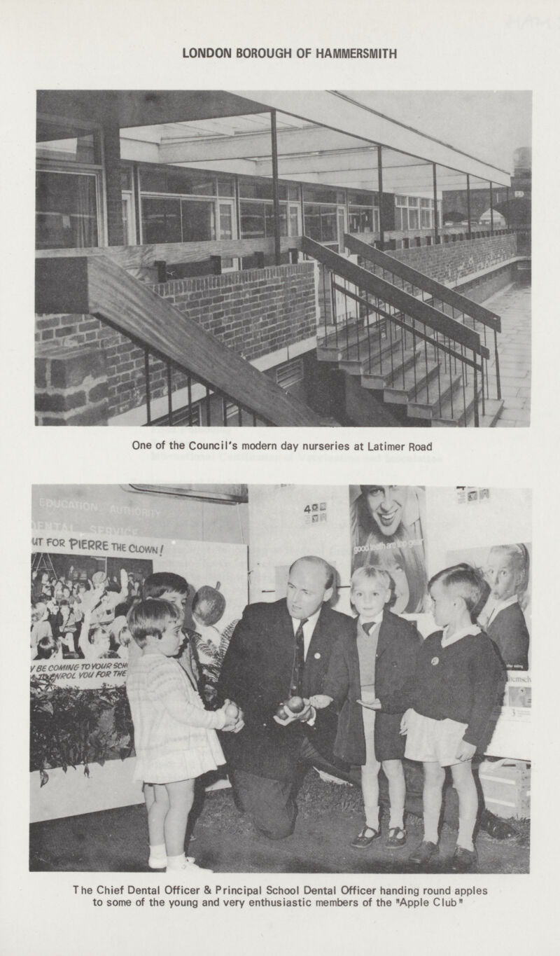 LONDON BOROUGH OF HAMMERSMITH One of the Council's modern day nurseries at Latimer Road The Chief Dental Officer & Principal School Dental Officer handing round apples to some of the young and very enthusiastic members of the Apple Club