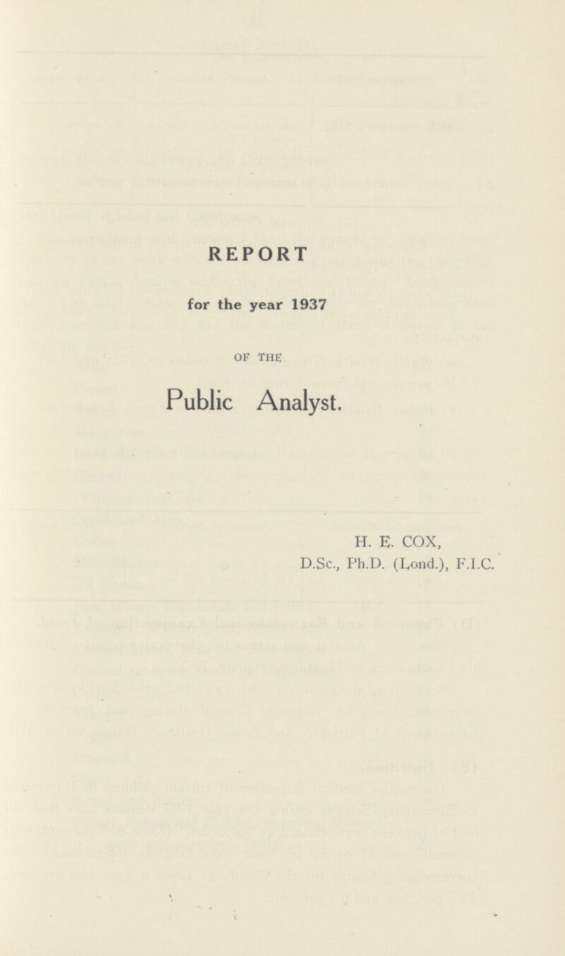 REPORT for the year 1937 of the Public Analyst. H. E. COX, D.Sc., Ph.D. (L,ond.), F.I.C.