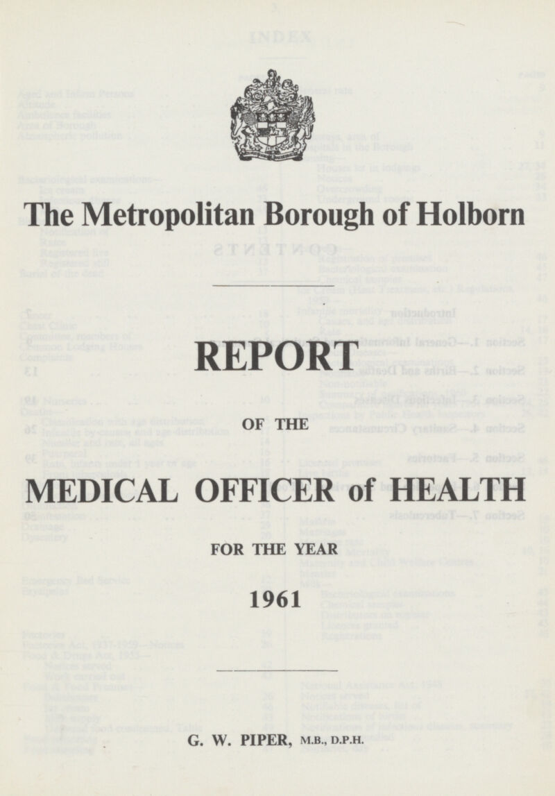 The Metropolitan Borough of Holborn REPORT OF THE MEDICAL OFFICER of HEALTH FOR THE YEAR 1961 G. W. PIPER, M.B., D.P.H.