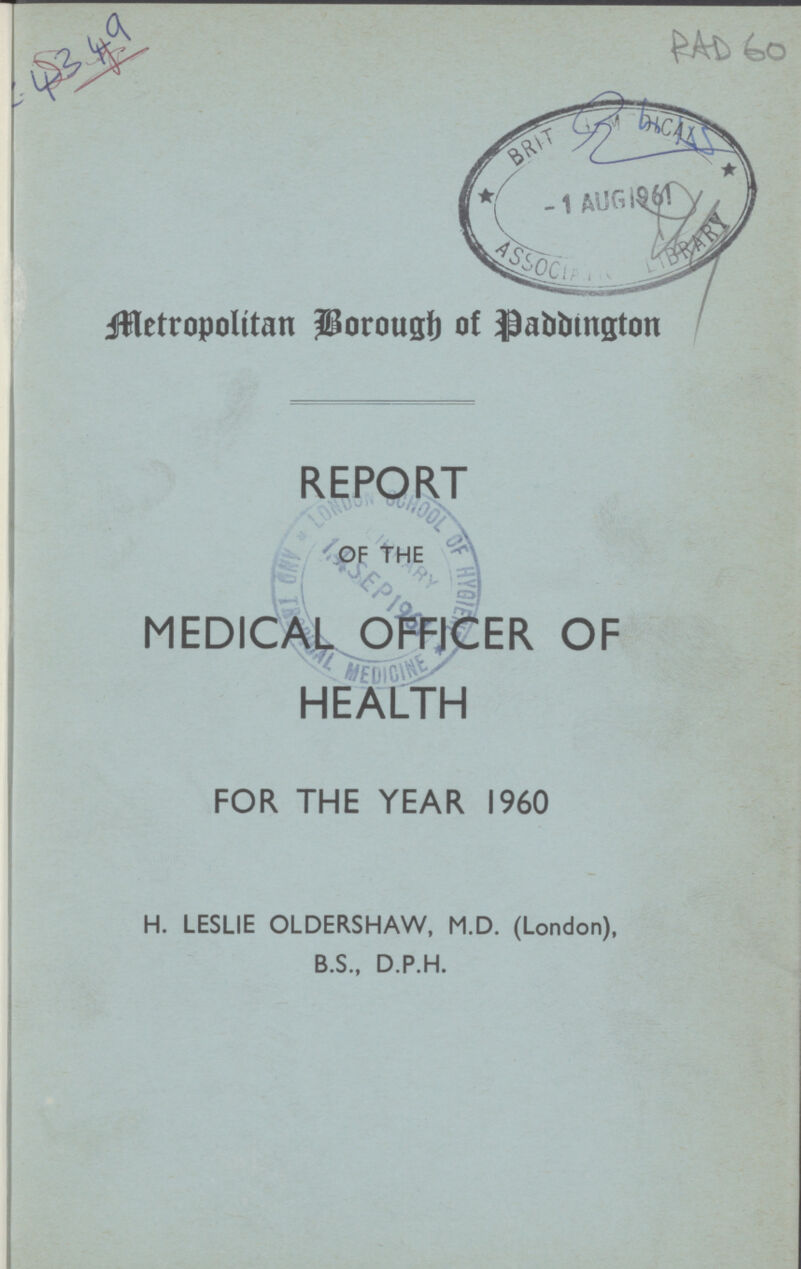 RAD 60 Metropolitan Borough of Paddington REPORT OF THE MEDICAL OFFICER OF HEALTH FOR THE YEAR I960 H. LESLIE OLDERSHAW, M.D. (London), B.S., D.P.H.