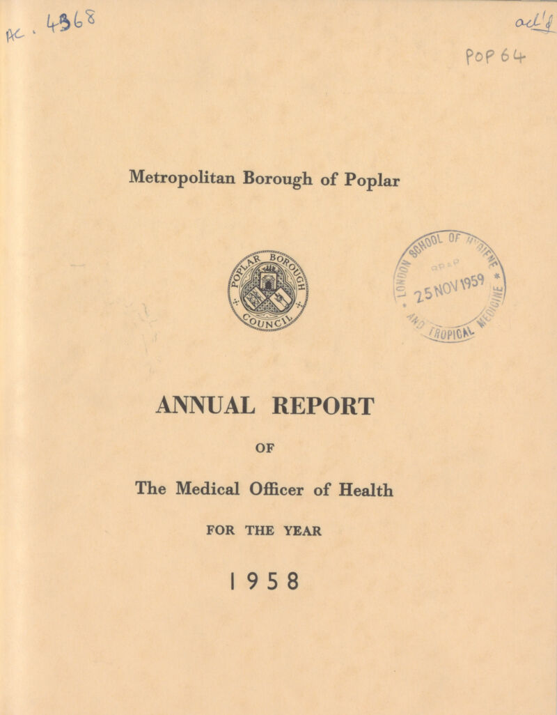 AC 4368 oct'8 POP 64 Metropolitan Borough of Poplar ANNUAL REPORT OF The Medical Officer of Health FOR THE YEAR 1958