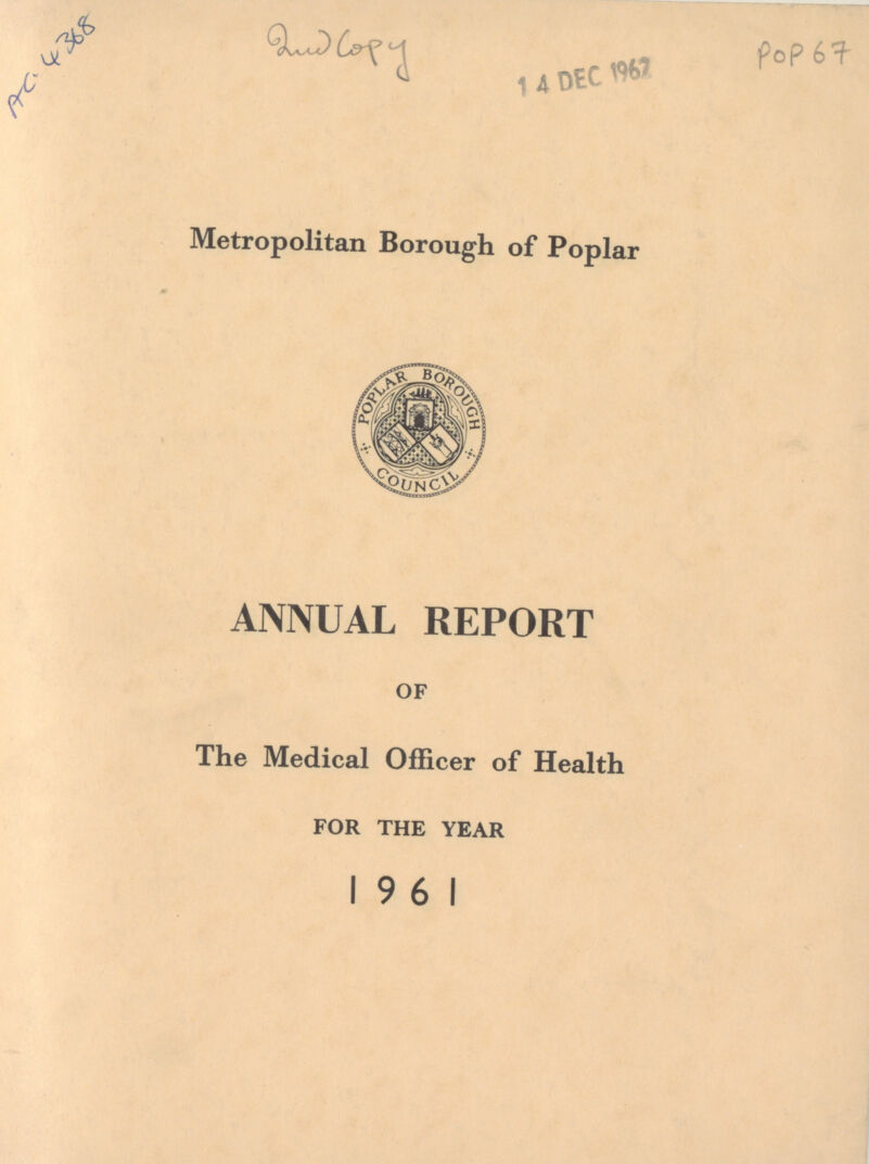 AC 4368 POP 67 Metropolitan Borough of Poplar ANNUAL REPORT OF The Medical Officer of Health FOR THE YEAR 19 6 1