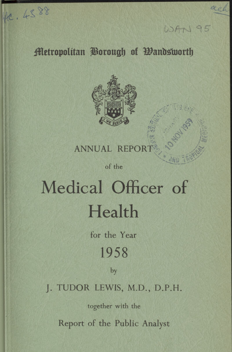 AAc. 4388 WAN 95 Metropolitan Borough of Mandsmorth ANNUAL REPORT of the Medical Officer of Health for the Year 1958 by J. TUDOR LEWIS, M.D., D.P.H. together with the Report of the Public Analyst