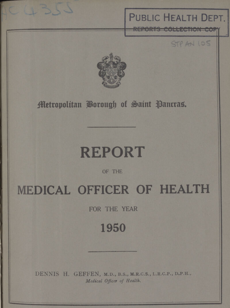 Public Health Dept. reports collection copy Jffletropolttan porougf) of i&amt $ancra& REPORT OF THE MEDICAL OFFICER OF HEALTH FOR THE YEAR 1950 DENNIS H. GEFFEN, m.d., b.s., m.r.c.s., l.r.c.p., d.p.h.. Medical Officer of Health.