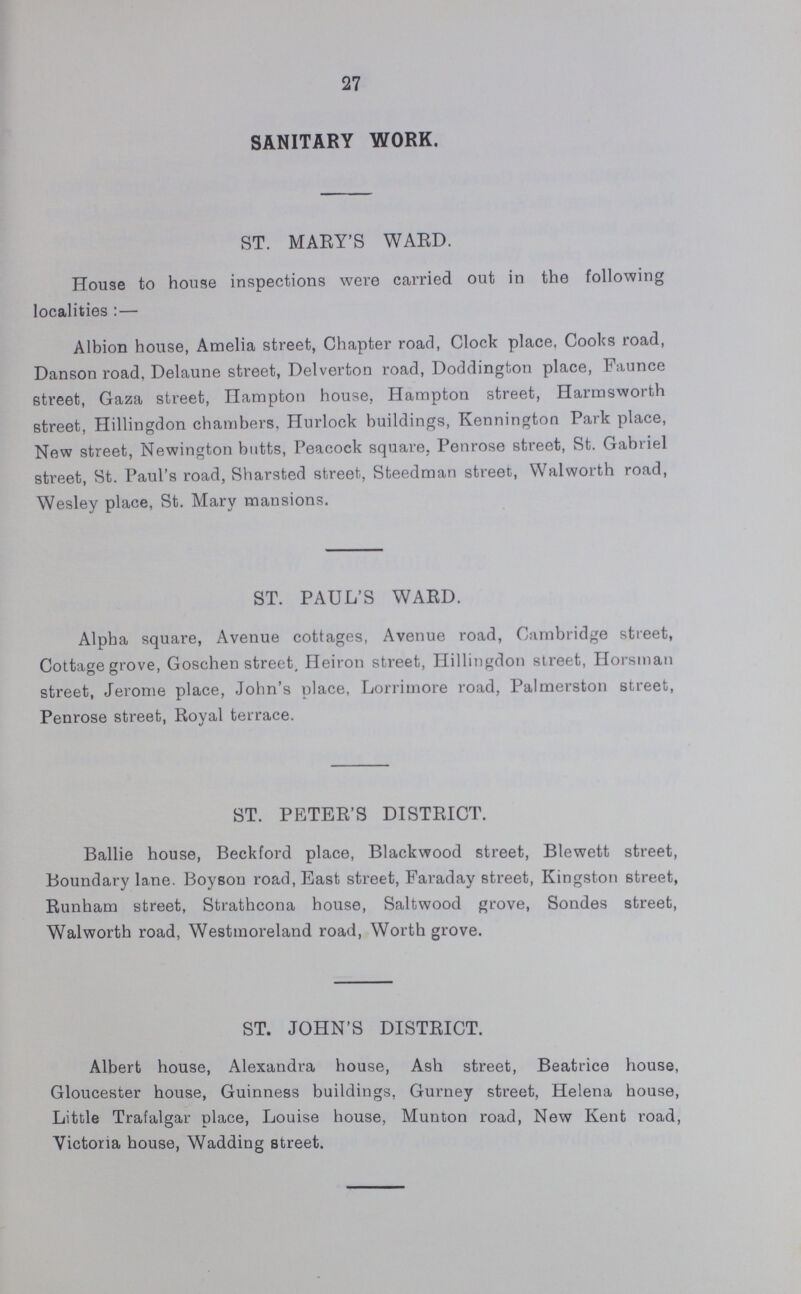 30 31 Inspections and Re.Inspections, and Notices served and Complied wit tier the Public Health and Housing Acts, during the Year, 1930 TABLE ??? Complaints. House to House. Infectious Disease. Factories, Workshops, Workplaces, Etc Housing. Houses Let in Lodgings. Notices Served. Notices Complied with. Number of Original Inspections made Daily. Number of Re.Inspections made daily. WAED or DISTRICT. Inspections. Drains tested. Re.Inspections. Intimation Notices, P.H. Act. Housing Notices. Inspections. Drains tested. Re.Inspections. Intimation Notices, P.H. Act. Housing Notices. Inspections. Drains tested. Re.Inspections. Intimation Notices, P.H. Act. Housing Notices. Inspections. Re.Inspections. Notices. Re.Inspections. Notices. Statutory Notices. Inspections. Re.Inspections. Intimation Notices P.H. Act. Housing Notices. April Cleansing Notices. Statutory Notices. Intimation, P.H. Act. Statutory, P.H. Act. Housing. P.H. Act. Housing. April Cleansing Notices. St. May Mr. Syms. 871 14 2500 645 167 683 ... 1257 370 117 178 8 285 90 15 147 62 2??? 34 1043 334 19 38 296 30 35 38 3 1160 400 334 993 257 38 8.2 19.8 St. Paul Mr. Mayhew. 658 18 2577 445 104 526 ... 1006 323 94 101 70 242 84 9 171 29 1??? 10 504 210 27 18 68 13 3 16 6 875 377 210 645 133 16 6.1 16.1 St. Peter Mr. Banham. 462 9 1466 333 32 604 ... 1247 311 34 89 11 139 48 5 98 64 ??? 85 219 85 3 29 154 16 14 29 ... 715 298 85 609 74 29 4.9 11.9 St. John Mr. White. 79??? 14 2249 533 74 284 1 504 135 14 137 63 169 76 4 207 60 18 97 104 97 2 13 36 10 5 11 4 772 360 97 659 80 11 5.5 11.3 Trinity Mr. Findley. 737 9 2917 555 235 176 2 838 178 130 89 12 241 63 34 254 327 40 412 1870 412 23 20 161 15 13 20 5 851 479 412 706 296 20 6.1 22.9 All Saints Mr. Steele. 721 6 2705 493 97 378 1 1090 251 61 127 105 290 86 15 117 102 20 ???92 943 192 •• 32 203 20 19 27 10 870 257 192 754 154 27 5.7 19.4 St. Michael Mr. Hattersley. 419 15 1949 302 74 441 6 2034 285 131 86 28 80 26 6 274 165 42 250 732 250 15 95 311 44 39 77 • • • 699 306 250 522 177 77 5.7 19.1 Queen's Buildings Mr. Bryant. 28 3 36 6 1 64 ... 30 41 8 20 14 23 12 1 ... ... ... 10 12 10 ... ... ... ... ... ... ... 59 7 10 27 3 ... 6.4 18.3 St. Jude Mr. Bryant. 545 32 2299 492 82 436 1 1261 322 76 91 76 167 64 13 369 213 65 172 956 172 3 12 19 6 1 5 ... 949 362 172 806 120 5 St. George Mr. Ede. 708 26 2918 488 92 370 14 1024 230 46 156 16 254 98 18 217 117 23 180 613 180 7 34 118 31 24 26 5 870 481 180 747 136 26 6.1 18.3 Christ. church Mr. Bowers. 182 4 701 105 27 282 ... 493 83 29 47 34 82 24 6 141 42 26 82 272 82 1 42 85 17 20 42 ... 255 183 82 227 57 42 6.5 12.5 St. Saviour Mr. Bowers. 158 8 564 57 16 517 ... 823 150 51 79 56 64 33 5 179 121 38 79 199 79 ... 9 25 4 7 9 ... 282 211 79 222 59 9 Total 6285 158 22881 4454 1001 4761 25 11607 2679 791 1200 493 2036 704 131 2174 1302 314 103 7468 2103 100 342 1476 206 180 300 33 8357 3721 2103 6917 1546 300
