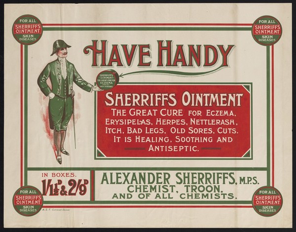 Have handy Sherriffs Ointment : the great cure for eczema, erysipelas, herpes, nettlerash, itch, bad legs, old sores, cuts. It is healing, soothing and antiseptic / Alexander Sherriffs.