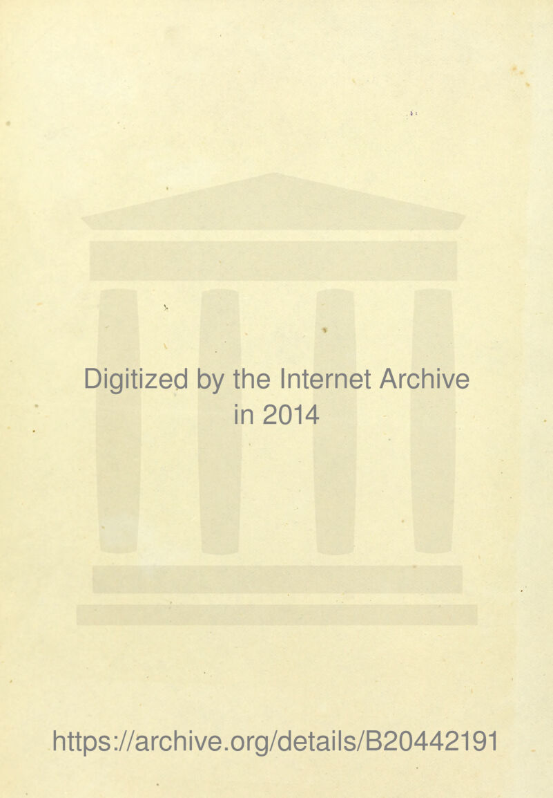 » Digitized by the Internet Archive in 2014 https://archive.org/details/B20442191