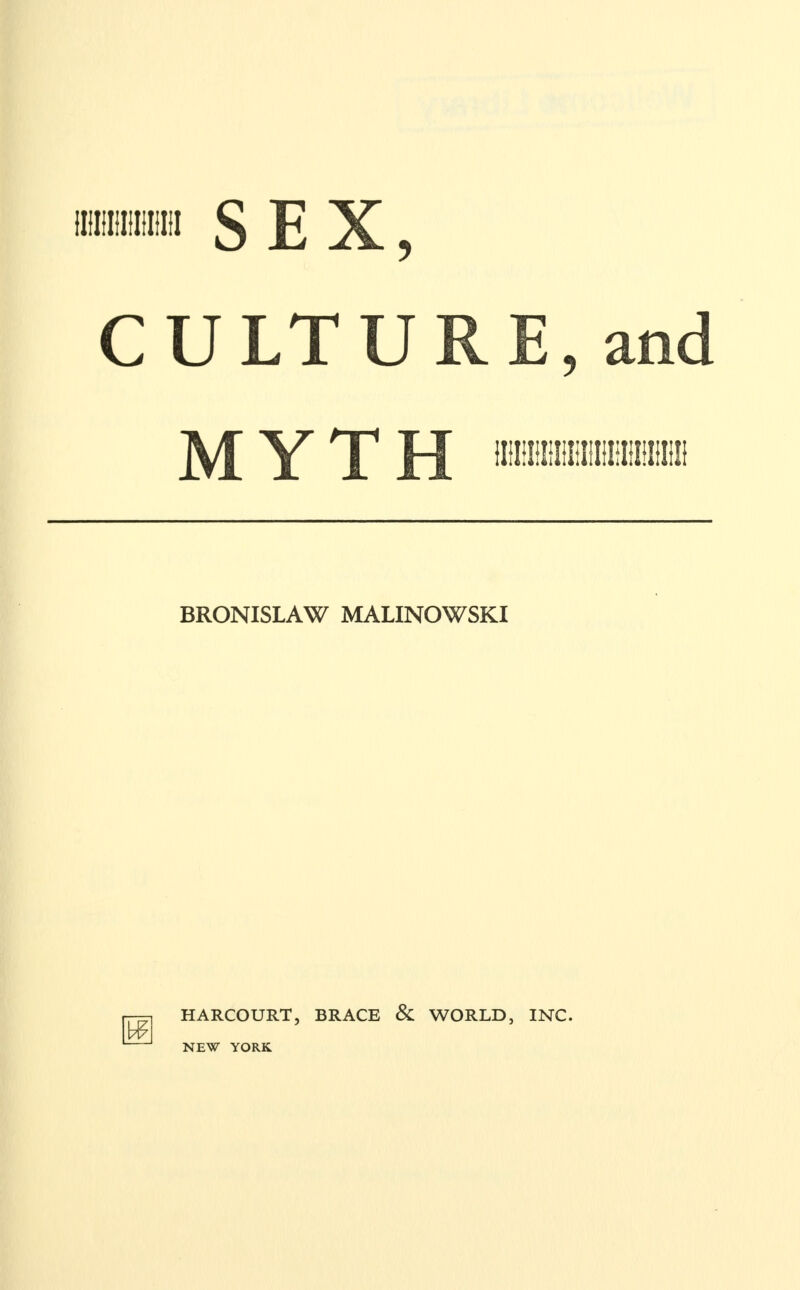 iiiiiiiiiiiiiiii SEX, CULTURE, and MYTH BRONISLAW MALINOWSKI HARCOURT, BRACE & WORLD, INC. NEW YORK