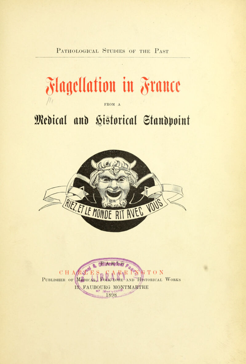 Pathological Studies of the Past ^Ittgedtttiott in prance III FROM A mm 0 H Publisher of' )IC %^ T 0 '■AND^^lftTORICAL WoRKS TAUBOURG MONTMAE'TRE