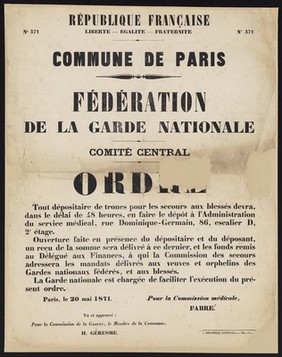 Ordre : tout dépositaire de troncs pour les secours aux blessés devra, dans le délai de 48 heures, en faire le dépôt à l'Administration du service médical, rue Dominique-Germain, 86, escalier D, 2e étage ... Paris, le 20 mai 1871 / Pour la Commission médicale, Fabre ; Pour la Commission de la Guerre, le membre de la Commune, H. Géresme.