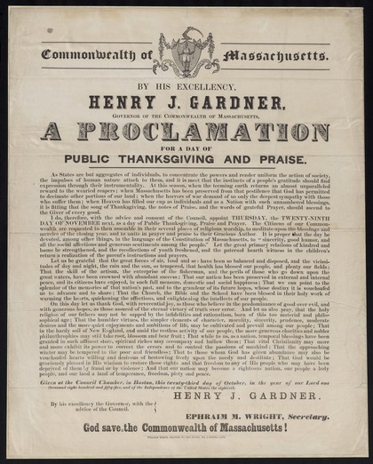 Commonwealth of Massachusetts : By His Excellency, Henry J. Gardner, Governor of the Commonwealth of Massachusetts, a proclamation for a day of public thanksgiving and praise ... Thursday, the twenty-ninth day of November next ... Given at the Council chamber, in Boston, this twenty-third day of October ... one thousand eight hundred and fifty-five ... / Henry J. Gardner, governor, with the advice of the Council ; Ephraim M. Wright, secretary.