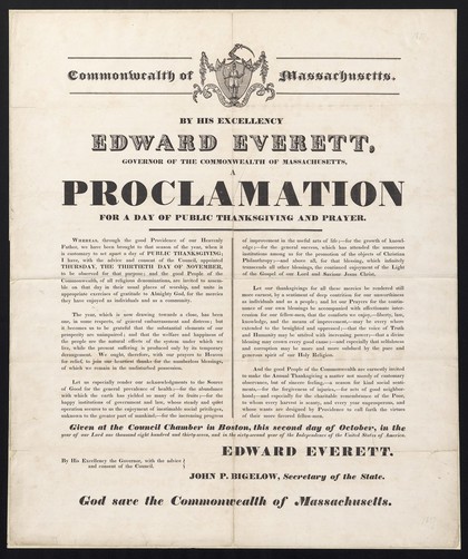Commonwealth of Massachusetts, by His Excellency Edward Everett, Governor of the Commonwealth of Massachusetts: a proclamation for a day of public thanksgiving and prayer : ... Thursday, the thirtieth day of November... Given at the Council chamber in Boston, this second day of October, in the year of our Lord one thousand eight hundred and thirty-seven ... / Edward Everett, John P. Bigelow, Secretary of the State.