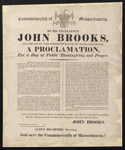 Commonwealth of Massachusetts, by His Excellency John Brooks, Governor of the Commonwealth of Massachusetts, a proclamation, for a day of public thanksgiving and prayer : ... Thursday, the twenty-eighth day of November next ... Given at the Council chamber, in Boston, this eighth day of October, in the year of our Lord one thousand eight hundred and sixteen ... / John Brooks, Alden Bradford, Secretary.