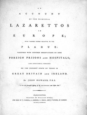 An account of the principal lazarettos in Europe; with various papers relative to the plague: together with further observations on some foreign prisons and hospitals; and additional remarks on the present state of those in Great Britain and Ireland / [John Howard].