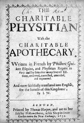 The charitable physitian. With the charitable apothecary / Written in French by Philbert Guibert ... and by him after many severall editions, reviewed, corrected, amended, and augumented. And now faithfully translated into English ... by I.W.