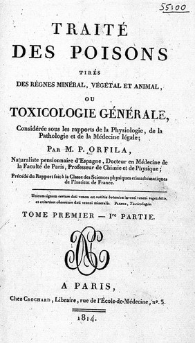 Traité des poisons : tirés des règnes minéral, végétal et animal, ou toxicologie générale, considérée sous les rapports de la physiologie, de la pathologie et de la médecine légale / Par M.P. Orfila.