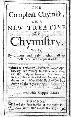 The compleat chymist, or, a new treatise of chymistry ... / from the fourth edition revised and augmented by the author. Written in French ... Now faithfully Englished by a Fellow of the Royal Society [William Aglionby?].