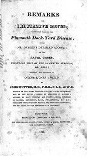 Remarks on irritative fever, commonly called the Plymouth dock-yard disease; with Mr. Dryden's detailed account of the fatal cases, including that of the lamented surgeon, Dr. [James] Bell / [John Butter].