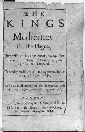 The Kings medicines for the plague. Prescribed in the year, 1604 / by the whole Collodge [sic] of Physitians, both spiritual and temporal. Generally made use of, and approved in the years, 1625, and 1636. And now most fitting for this dangerous time of infection, to be used all England over.