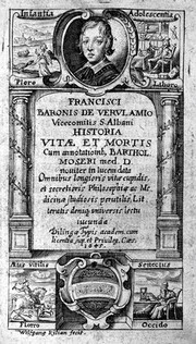 Francisci Baronis de Vervlamio ... Historia vitae et mortis / Cum annotatioinb. [sic] Barthol. Moseri. Nouiter in lucem data omnibus longioris vitæ cupidis, et secretioris philosophiæ ac medicinæ studiosis perutilis, litteratis deniq[ue] universis lectu iucunda.