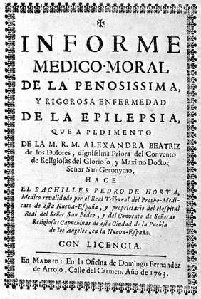 Informe medico-moral de la penosissima, y rigorosa enfermedad de la epilepsia, que a pedimento de la M.R.M. Alexandra Beatriz de las Dolores ... Priora del Convento de Religiosas del ... Señor San Geronymo [in Puebla] ... hace ... P. de Horta / [Pedro de Horta].