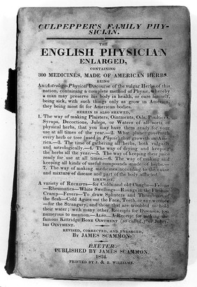 Culpeper's [!] family physician ... The English physician enlarged / containing 300 medicines, made of American herbs. Being an astrologo-physical discourse of the vulgar herbs of this nation. Likewise, a variety or receipts.