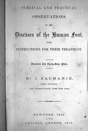 Surgical and practical observations on the diseases of the human foot : with instructions for their treatment / by I. Zacharie.