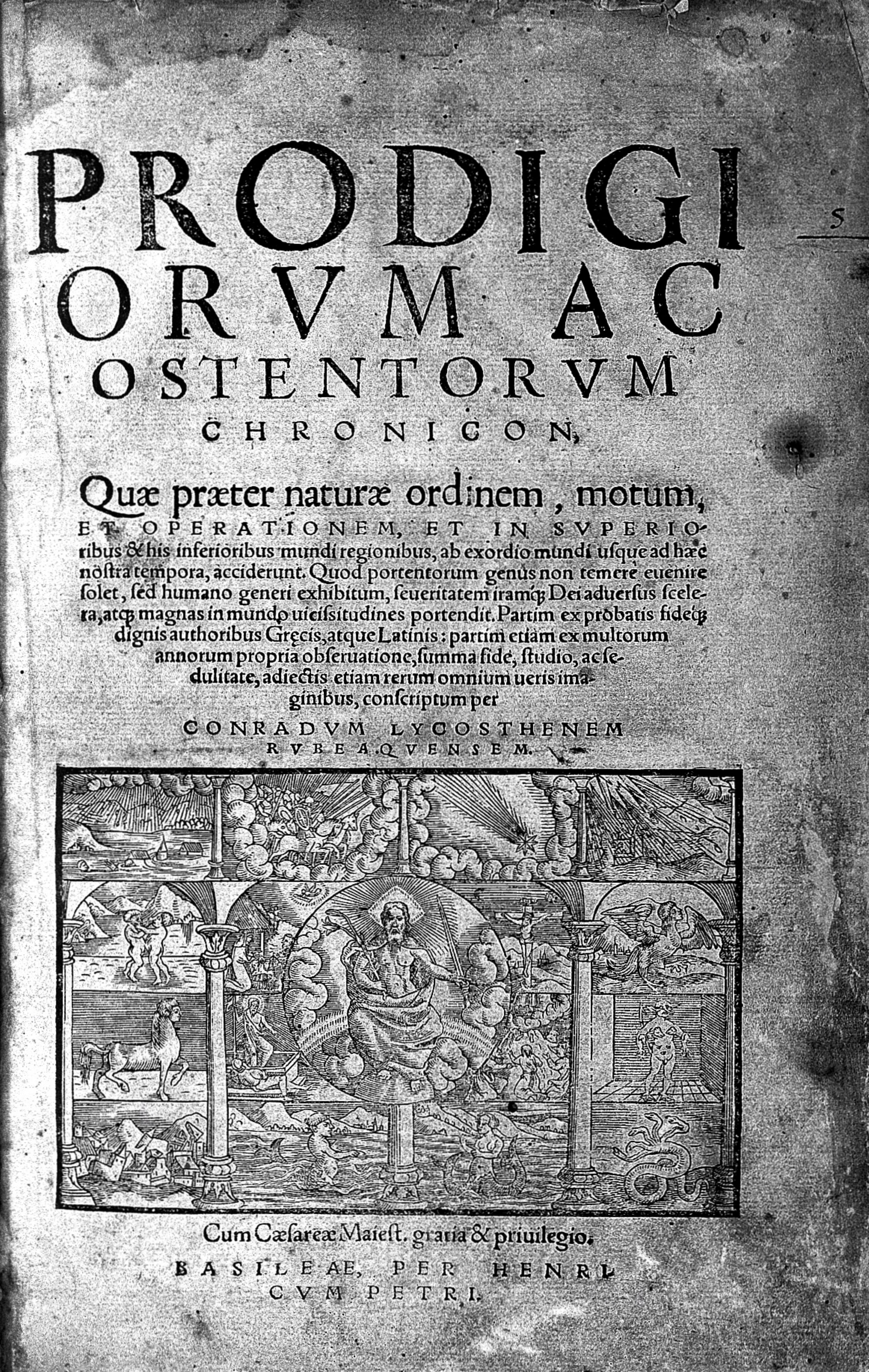Prodigiorum ac ostentorum chronicon, : quae praeter naturae ordinem, motum, et operationem, et in superioribus & his inferioribus mundi regionibus, ... / per Conradum Lycosthenem.
