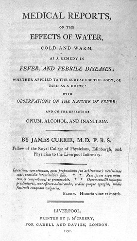 Medical reports, on the effects of water, cold and warm, as a remedy in fever, and febrile diseases whether applied to the surface of the body or used as a drink, with observations on the nature of fever; and on the effects of opium, alcohol, and inanition / [James Currie].