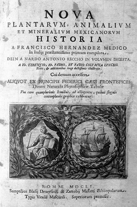 Rerum medicarum Novae Hispaniae thesaurus, seu, plantarum, animalium, mineralium Mexicanorum historia / ex Francisci Hernandez ... relationibus ... conscriptis a Nardo Antonio Reccho ... collecta ac in ordinem digesta. A Joanne Terrentio [Jo. Fabro, et Fabio Columna] ... notis illustrata.--Phytosophicarum tabularum ex frontispiciis naturalis theatri Principis F. Caesii ... desumpta prima pars.