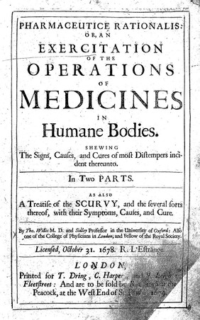 Pharmaceutice rationalis: or, an exercitation of the operations of medicines in humane bodies. Shewing the signs, causes and cures of most distempers incident thereunto ... As also a treatise of the scurvy. And the several sorts thereof, with their symptoms, causes and cure ... / [Thomas Willis].