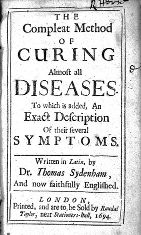 The compleat method of curing almost all diseases : to which is added, an exact description of their several symptoms / written in Latin, by ... Thomas Sydenham ; and now faithfully Englished.